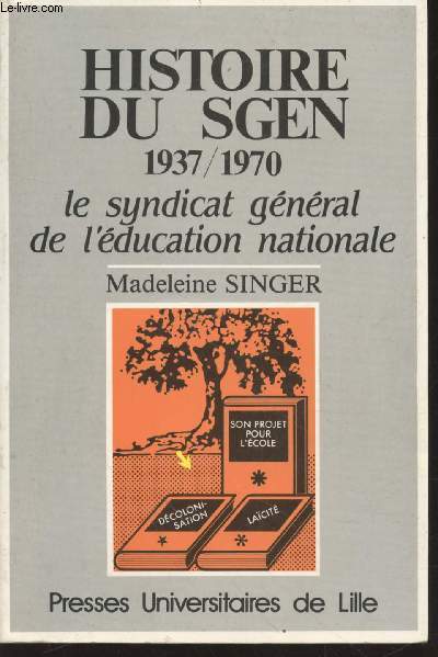 Histoire du S.G.E.N. 1937-1970 : Le Syndicat gnral de l'Education Nationale
