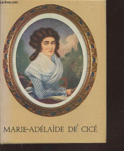 Marie-Adelade Champion de Cic 1749-1818 : Fondatrice de la Socit des filles du coeur de Marie