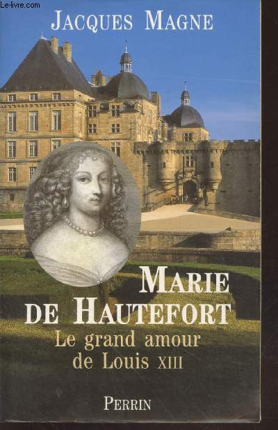 Marie de Hautefort : Le grand amour de Louis XIII