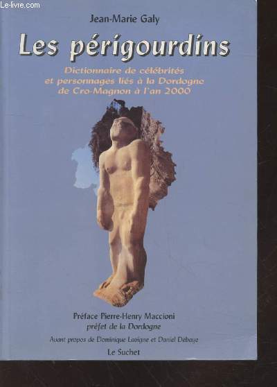 Les prigourdins : Dictionnaire de clbrits et personnages lis  la Dordogne de Cro-Magnon  l'an 2000
