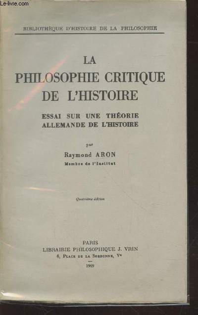 La philosophie critique de l'Histoire : Essai sur une thorie allemande de l'Histoire (Collection : 