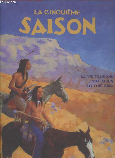 La cinquime saison : La vie du grand chef sioux Sitting Bull