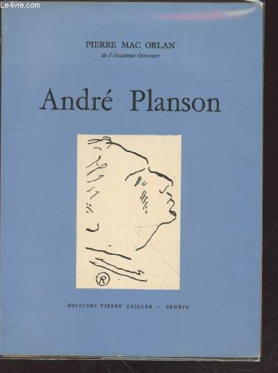 Andr Planson : Avec une biographie, une bibliographie et une documentation complte sur le peintre et son oeuvre (Avec envoi de l'artiste) - (Collection : 