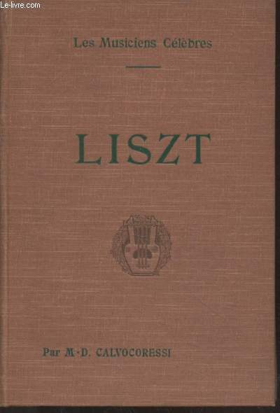 Franz Liszt : Biographie critique (Collection : 