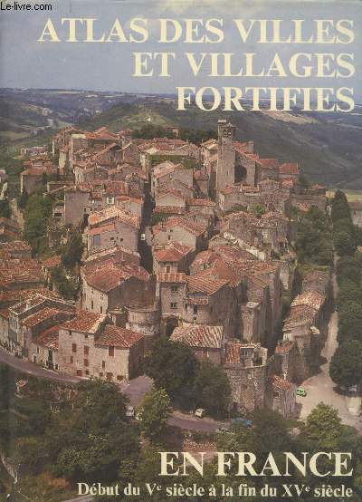 Atlas des villes et villages fortifis en France du Ve sicle  la fin du XVe sicle