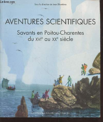 Aventures scientifiques : Savants en Poitou-Charentes du XVIe au XXe sicle