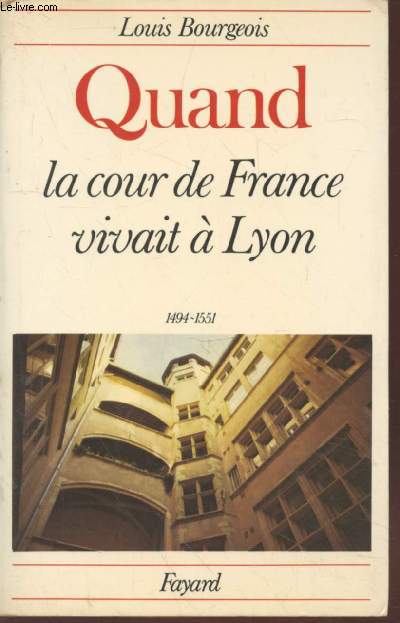 Quand la Cour de France vivait  Lyon 1494-1551