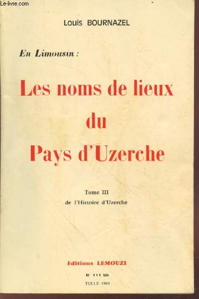 Revue Lemouzi n111 bis : En Limousin - Les noms de de lieux du Pays d'Uzerche Tome 3 : Histoire d'Uzerche