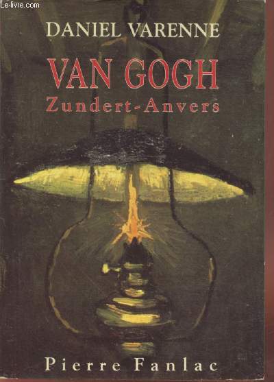 Van Gogh : Zundert - Anvers