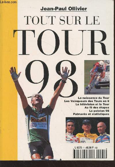 Tout sur le Tour 98 : La naisance du Tour, Les vainqueurs des Tours en 8, la tlvision et le Tour, au fil des tapes, le peleton 98, palmars et statistiques