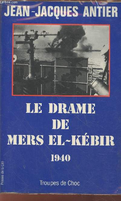 Le drame de Mers El-Kbir 1940 (Collection : 