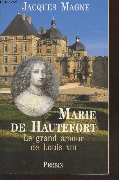 Marie de Hautefort : Le grand amour de Louis XIII