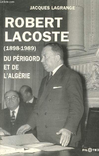 Robert Lacoste (1898 - 1989) : Du Prigord et de l'Algrie.