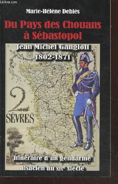 Du Pays des Chouans  Sbastopol : Jean Michel Gangloff 1802-1871 itinraire d'un gendarme alsacien au XIXe sicle