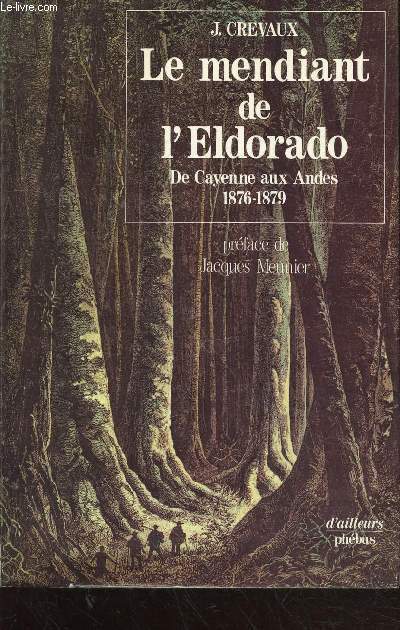 Le mendiant de l'Eldorado : De Cayenne aux Andres 1876-1879 (Collection : 