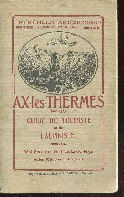 Ax-les-Thermes : Guide du Touriste et de l'Alpiniste dans les valles de la Haute-Arige et les rgions limitrophes