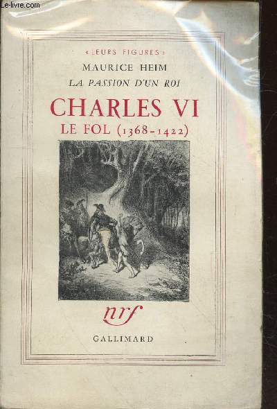 La passion d'un roi : Charles VI Le Fol (1368-1422) Avec envoi d'auteur - (Collection : 