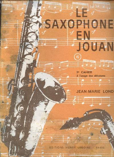 Le saxophone en jouant : Mthode pour tous les saxophones - 1er cahier  l'usage des dbutants
