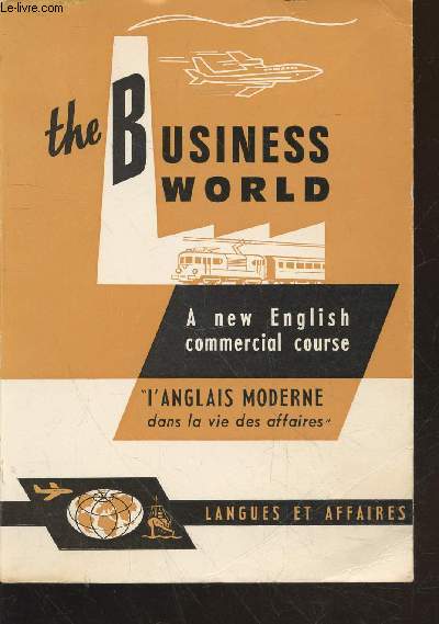 The Business World a new english commercial course - L'anglais moderne dans la vie des affaires