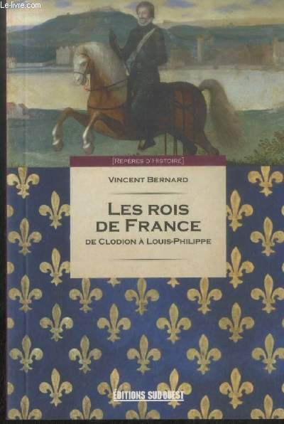 Les Rois de France ; De Clodion  Louis-Philippe (Collection : 
