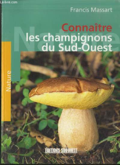 Connatre les champignons du Sud-Ouest : Les champignons au fil des saisons (Collection : 