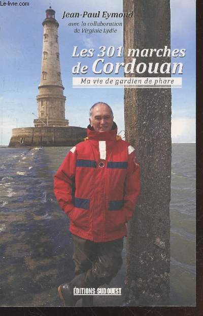 Les 301 marches de Cordouan : Ma vie de gardien de phare