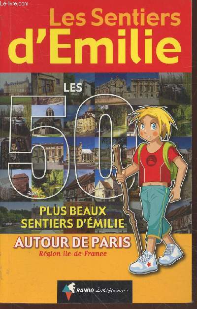 Les 50 plus beaux sentiers d'Emilie autour de Paris : Rgion Ile-de-France