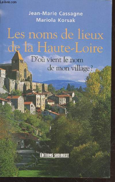 Les noms de lieux de la Haute-Loire : D'o vient le nom de mon village?
