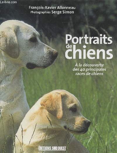 Portraits de chiens : A la dcouverte des 40 principales races de chiens