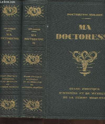 Ma doctoresse : Guide pratique d'hygine et de mdecine de la femme moderne Tomes 1 et 2 (en deux volumes).