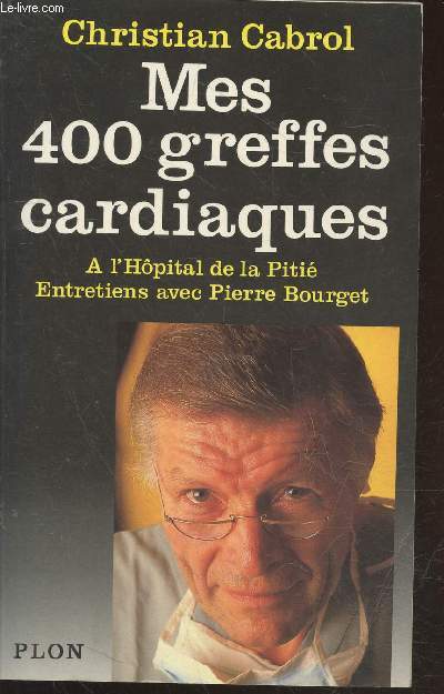 Mes quatre cents greffes cardiaques  l'hpital de la piti : Entretiens avec Pierre Bourget
