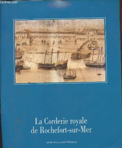 La Corderie Royale de Rochefort-sur-Mer (Collection : 