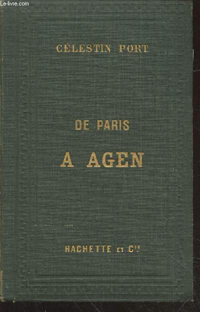 De Paris  Agen par Vierzon, Chateauroux, Limoges et Prigueux : Itinraire descriptif et historique