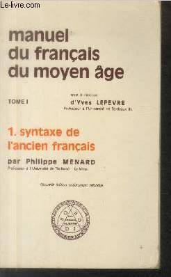Manuel du franais du Moyen Age Tome 1 : Syntaxe de l'ancien franais