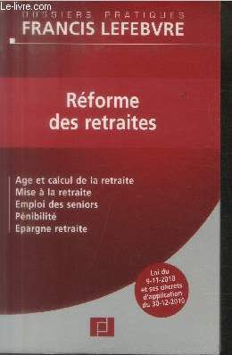 Rforme des retraites : Age et calcul de la retraite - Mise  la retraire - Emploi des sniors - Pnibilit - Epargne retraite