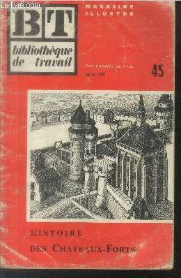 Bibliothque de Travail BT n45 Fvirer 1947 :Histoire des Chteaux -Forts. Sommaire : Remparts carolingiens - Chteau fort du XIIe sicle - Chteau fort lacustre - Les corps de logis - etc.