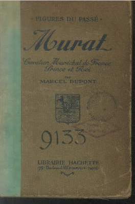 Murat : Cavalier, Marchal de France, Prince et Roi (Collection : 