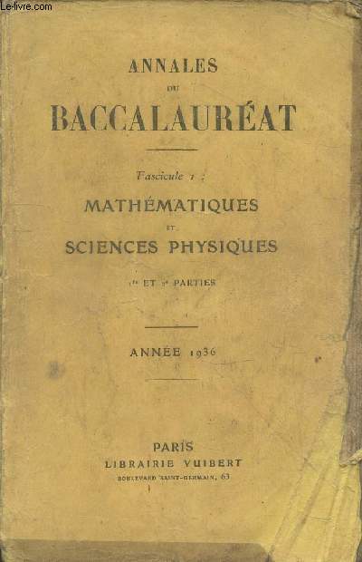 Annales du Baccalaurat Fascicule 1 : Mathmatiques et Sciences Physiques 1re et 2e parties
