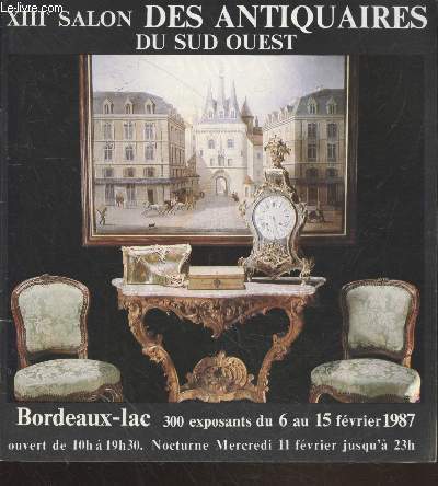 XIIIe Salon des Antiquaires du Sud Ouest Bordeaux-Lac : 300 exposants du 6 au 15 fvrier 1987