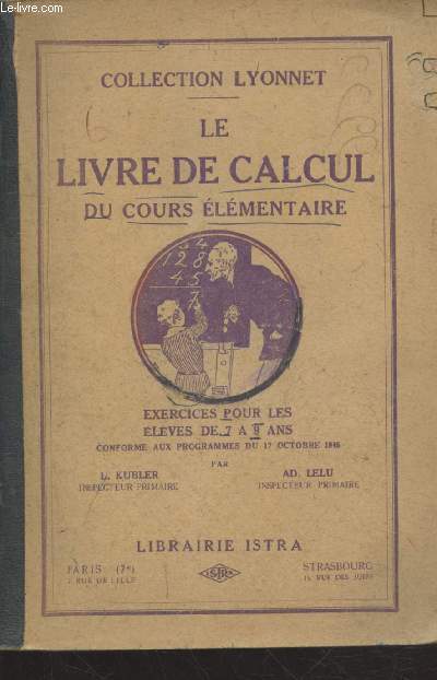 Le livre de calcul du cours lmentaire : Exercices et problmes pour les lves de 7  9 ans conforme aux programmes du 17 octobre 1945 (Collection : 