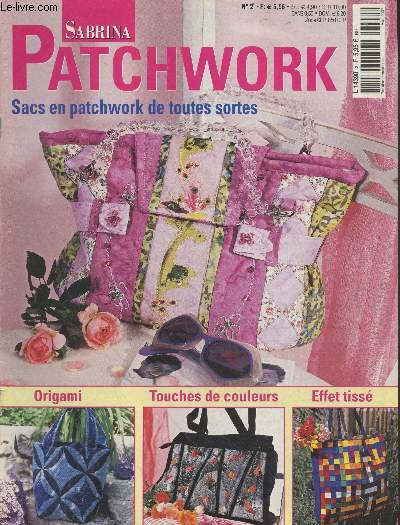 Sabrina Patchwork n2 : Sacs en patchword de toutes sortes - Origami - Touches de couleurs - Effet tiss. Sommaire : Anses et poignes - La couleur lilas - Bel assemblage de restes - sac  dos ours - etc.