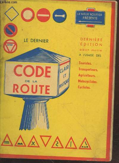 Le dernie Code de la Route clair et pratique : Dernire ditions  l'usage des touristes, transporteurs, agriculteurs, motocyclistes, cyclistes