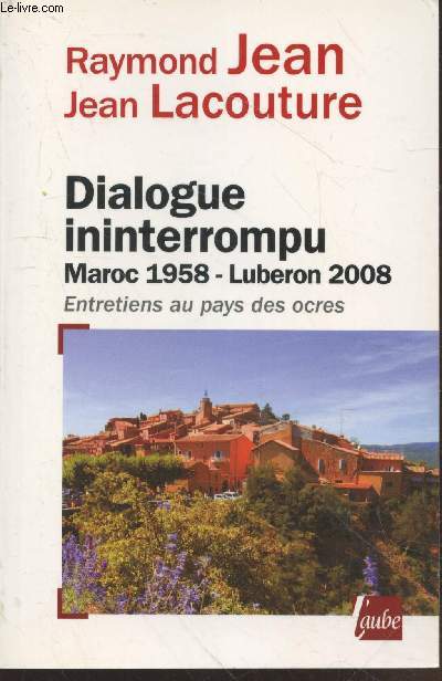 Dialogue ininterrompu : Maroc 1958 - Luberon 2008 - Entretiens au pays des ocres (Avec envoi de l'auteur Jean)