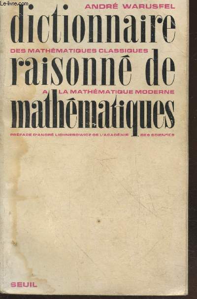 Dictionnaire raisonn de mathmatiques : Des mathmatiques classiques  la mathmatique moderne (3me dition)