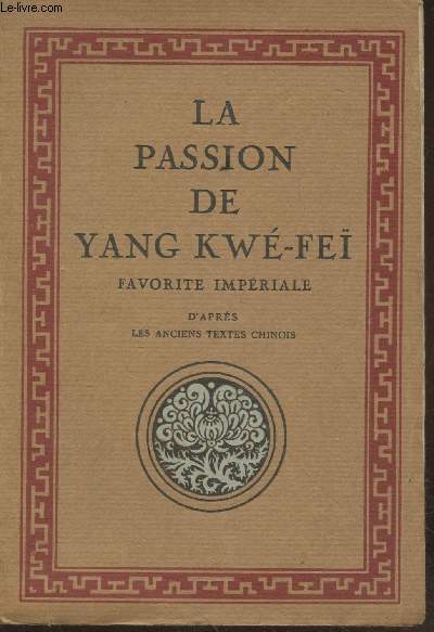 La passion de Yang Kw-Fe : Favorite impriale d'aprs les textes anciens chinois