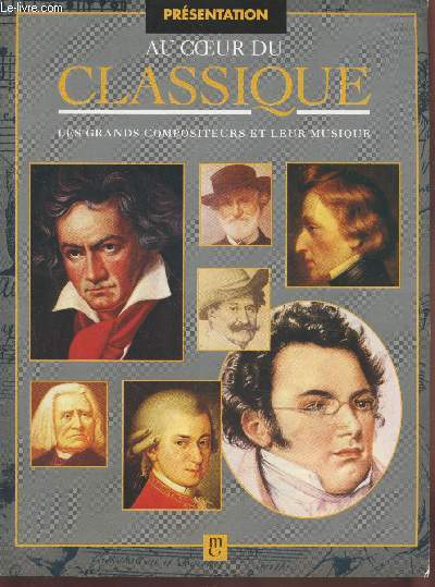 Au Coeur du Classique - Les grands compositeurs et leur musique : Prsentation