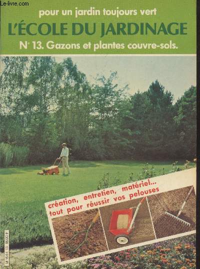 L'cole du jardinage n13 : Gazons et couvre-sols - Cration, entretien, matriel... tout pour russir vos pelouses