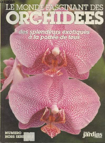 L'Ami des jardins et de la maison hors-srie : Le monde fascinant des orchides : Des splendeurs exotiques  la porte de tous