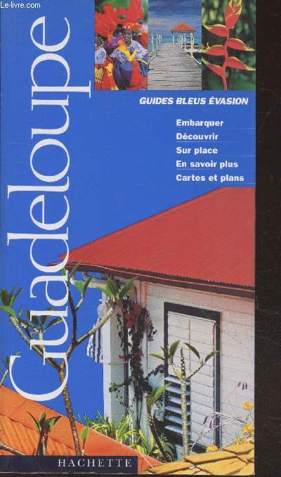 Guadeloupe : Embarquer - dcouvrir - Sur place - En savoir plus - Cartes et plans (Collection 