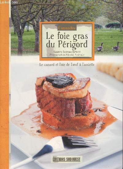 Connatre le foie gras du Prigord : Le canard et l'oie de l'oeuf  l'assiette (Collection 